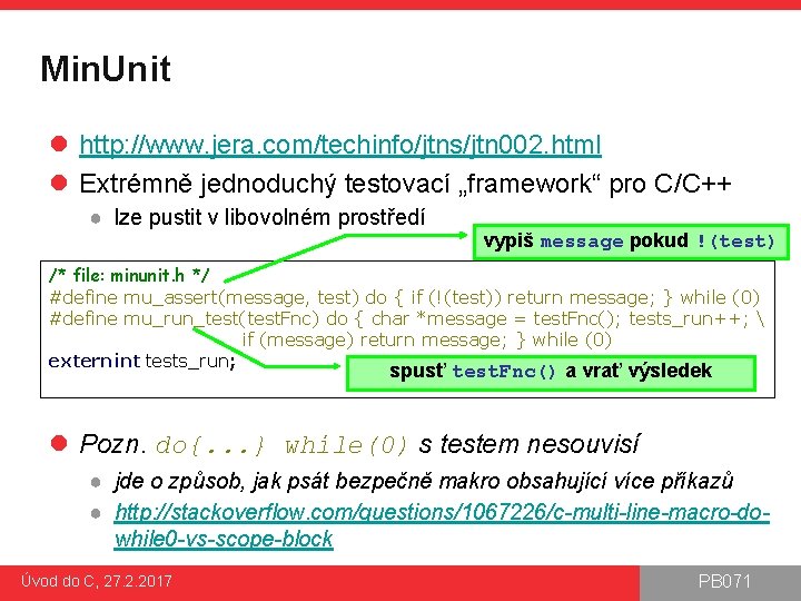 Min. Unit l http: //www. jera. com/techinfo/jtns/jtn 002. html l Extrémně jednoduchý testovací „framework“