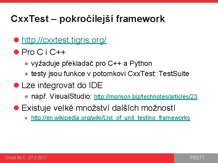 Cxx. Test – pokročilejší framework l http: //cxxtest. tigris. org/ l Pro C i