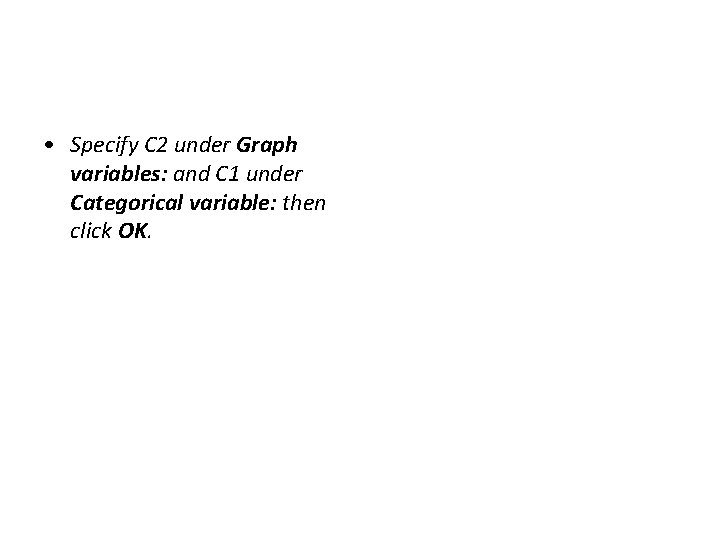  • Specify C 2 under Graph variables: and C 1 under Categorical variable: