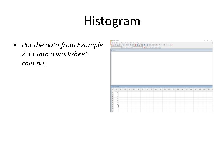 Histogram • Put the data from Example 2. 11 into a worksheet column. 