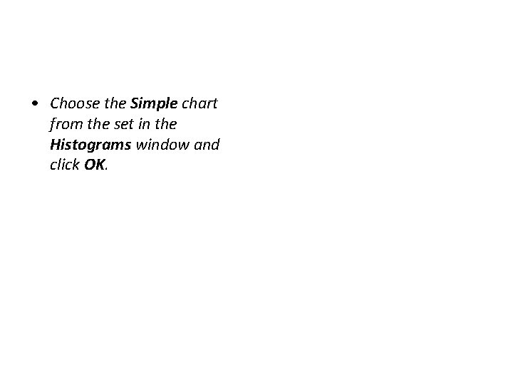  • Choose the Simple chart from the set in the Histograms window and