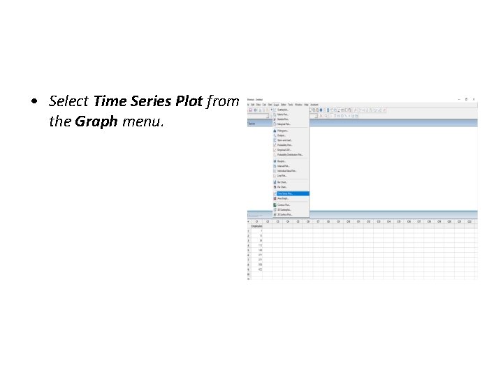  • Select Time Series Plot from the Graph menu. 