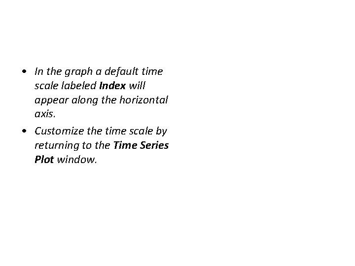  • In the graph a default time scale labeled Index will appear along