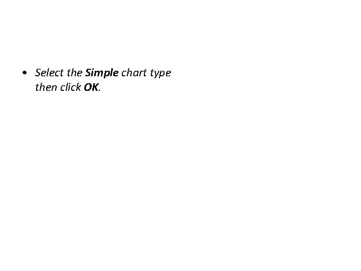  • Select the Simple chart type then click OK. 