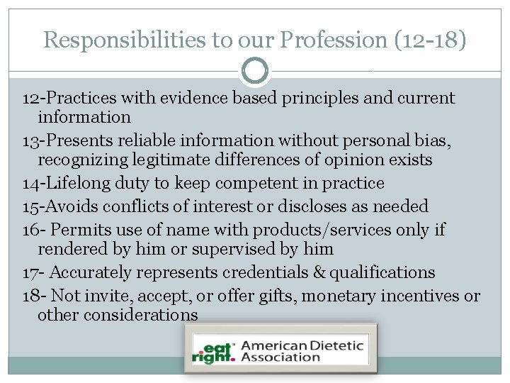 Responsibilities to our Profession (12 -18) 12 -Practices with evidence based principles and current