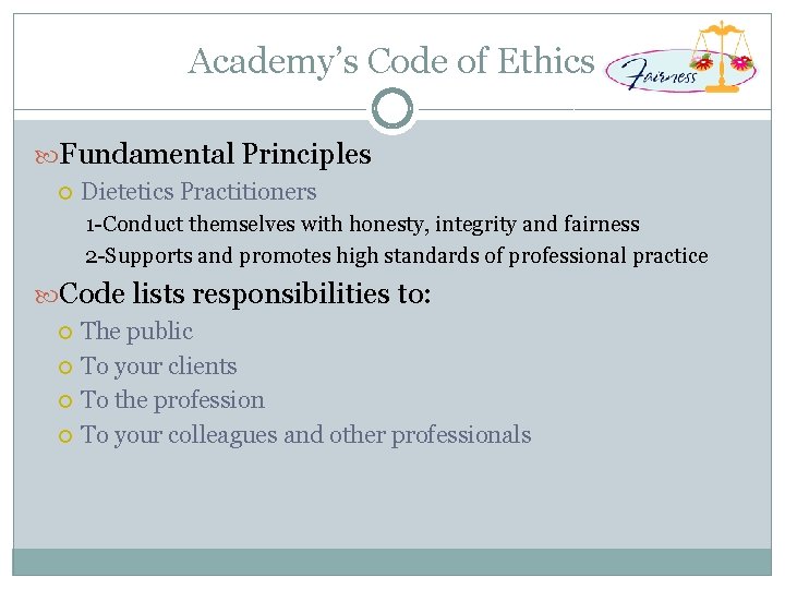 Academy’s Code of Ethics Fundamental Principles Dietetics Practitioners 1 -Conduct themselves with honesty, integrity