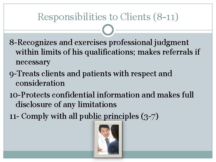 Responsibilities to Clients (8 -11) 8 -Recognizes and exercises professional judgment within limits of