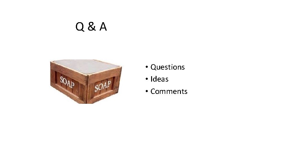 Q&A • Questions • Ideas • Comments 