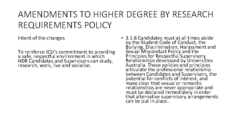AMENDMENTS TO HIGHER DEGREE BY RESEARCH REQUIREMENTS POLICY Intent of the changes To reinforce