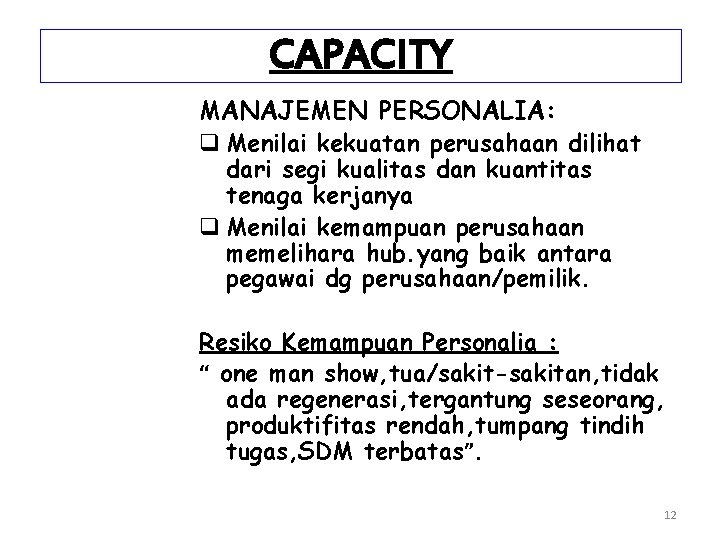 CAPACITY MANAJEMEN PERSONALIA: q Menilai kekuatan perusahaan dilihat dari segi kualitas dan kuantitas tenaga