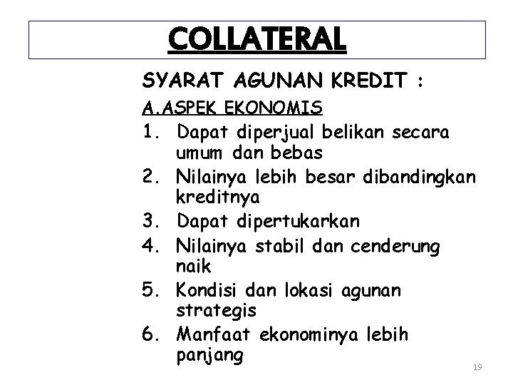 COLLATERAL SYARAT AGUNAN KREDIT : A. ASPEK EKONOMIS 1. Dapat diperjual belikan secara umum