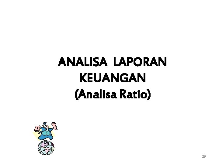 ANALISA LAPORAN KEUANGAN (Analisa Ratio) 29 