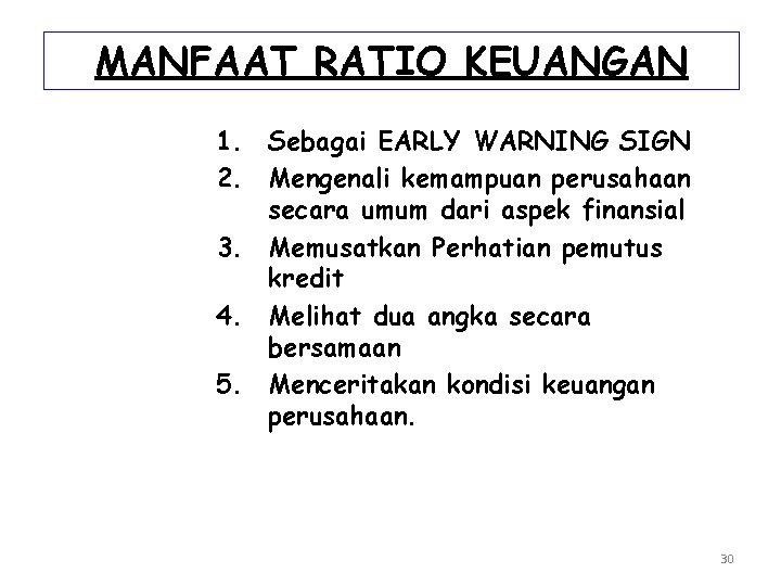 MANFAAT RATIO KEUANGAN 1. Sebagai EARLY WARNING SIGN 2. Mengenali kemampuan perusahaan secara umum