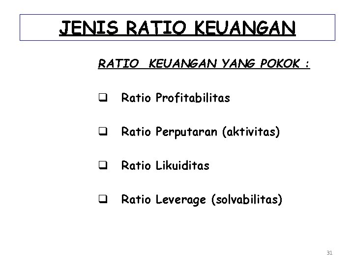 JENIS RATIO KEUANGAN YANG POKOK : q Ratio Profitabilitas q Ratio Perputaran (aktivitas) q