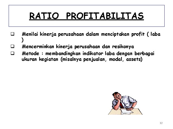 RATIO PROFITABILITAS q q q Menilai kinerja perusahaan dalam menciptakan profit ( laba )