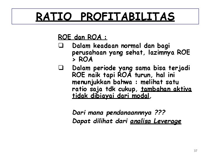 RATIO PROFITABILITAS ROE dan ROA : q Dalam keadaan normal dan bagi perusahaan yang