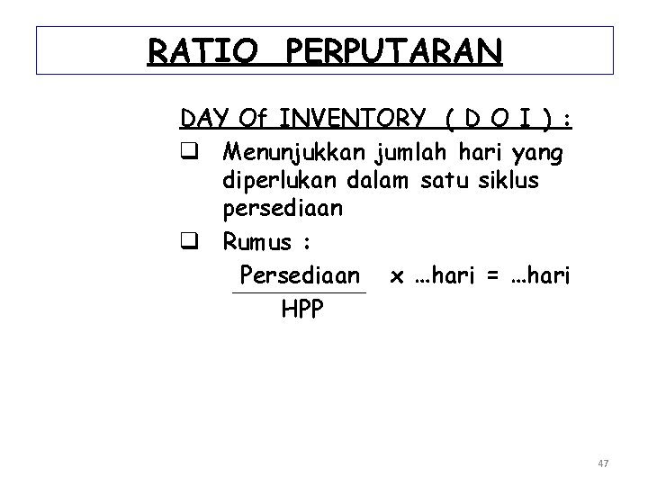 RATIO PERPUTARAN DAY Of INVENTORY ( D O I ) : q Menunjukkan jumlah