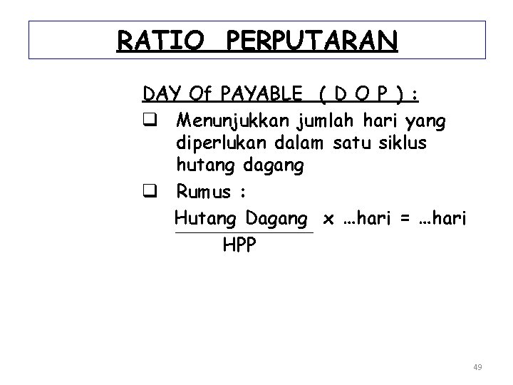 RATIO PERPUTARAN DAY Of PAYABLE ( D O P ) : q Menunjukkan jumlah