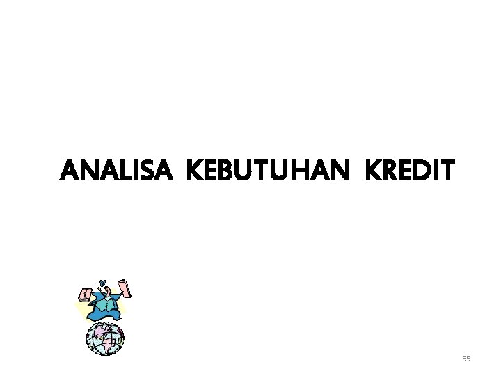 ANALISA KEBUTUHAN KREDIT 55 