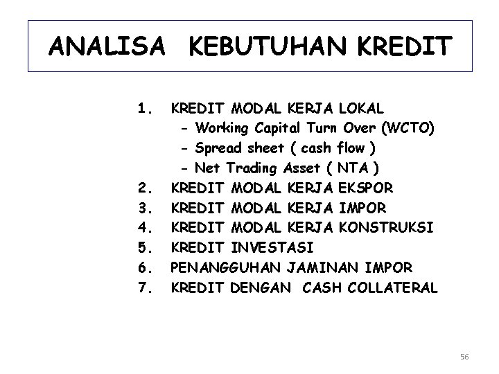 ANALISA KEBUTUHAN KREDIT 1. 2. 3. 4. 5. 6. 7. KREDIT MODAL KERJA LOKAL