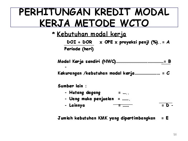 PERHITUNGAN KREDIT MODAL KERJA METODE WCTO * Kebutuhan modal kerja DOI + DOR Periode