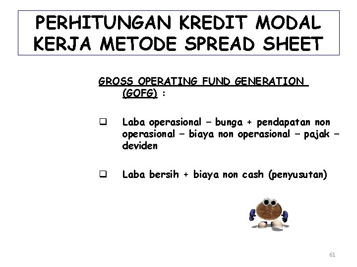 PERHITUNGAN KREDIT MODAL KERJA METODE SPREAD SHEET GROSS OPERATING FUND GENERATION (GOFG) : q