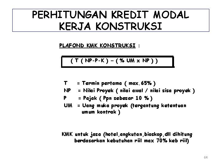 PERHITUNGAN KREDIT MODAL KERJA KONSTRUKSI PLAFOND KMK KONSTRUKSI : ( T ( NP-P-K )