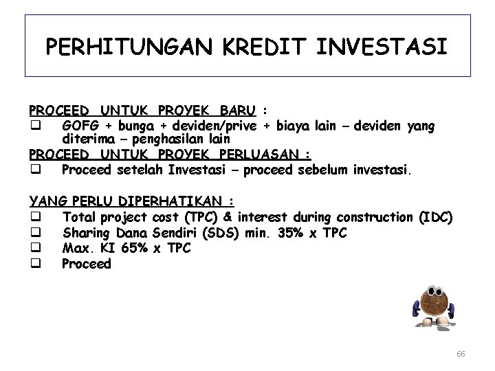 PERHITUNGAN KREDIT INVESTASI PROCEED UNTUK PROYEK BARU : q GOFG + bunga + deviden/prive