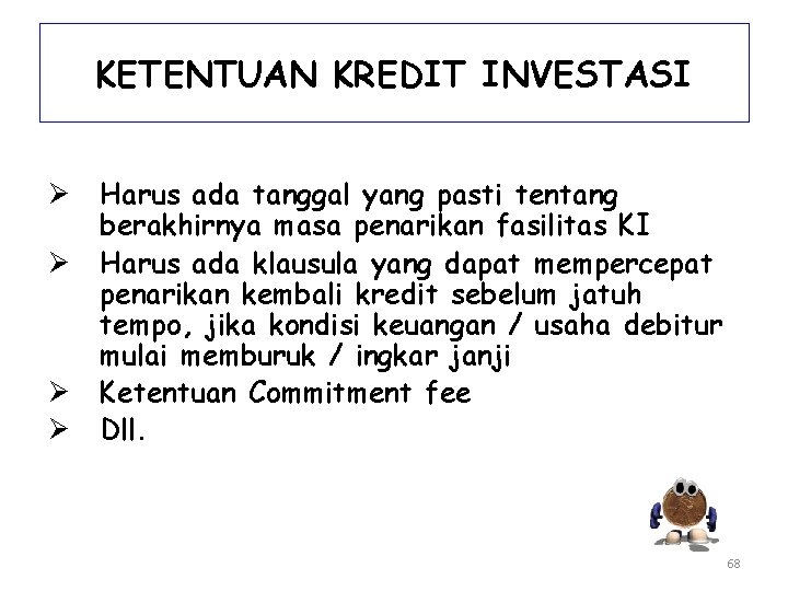 KETENTUAN KREDIT INVESTASI Ø Ø Harus ada tanggal yang pasti tentang berakhirnya masa penarikan