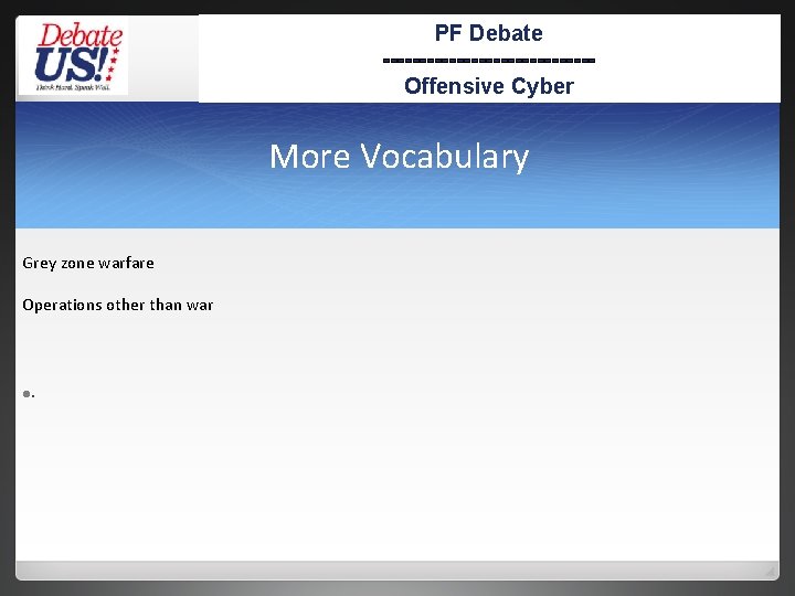 PF Debate --------------Offensive Cyber More Vocabulary Grey zone warfare Operations other than war ●.