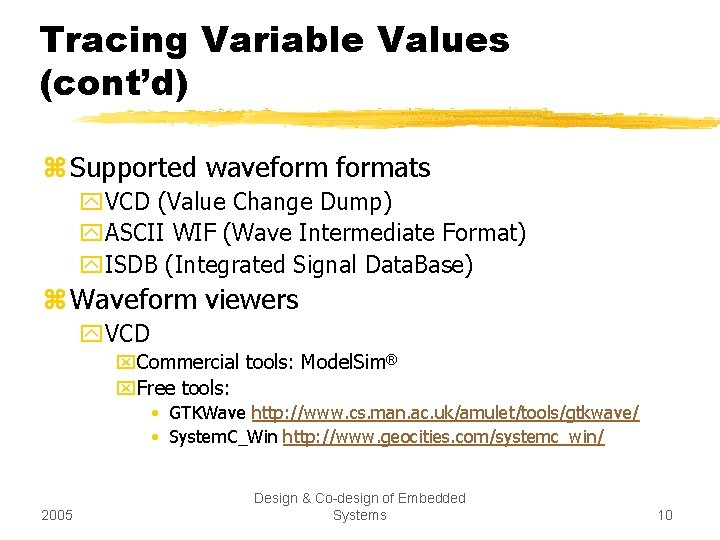 Tracing Variable Values (cont’d) z Supported waveformats y. VCD (Value Change Dump) y. ASCII