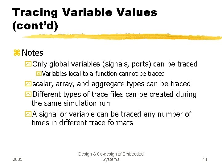 Tracing Variable Values (cont’d) z Notes y. Only global variables (signals, ports) can be