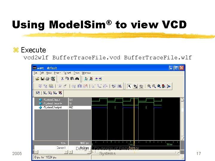 Using Model. Sim® to view VCD z Execute vcd 2 wlf Buffer. Trace. File.