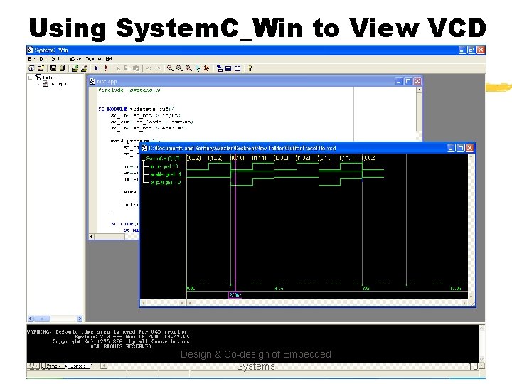 Using System. C_Win to View VCD 2005 Design & Co-design of Embedded Systems 18