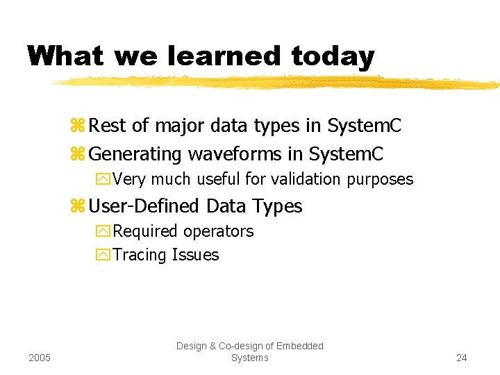 What we learned today z Rest of major data types in System. C z