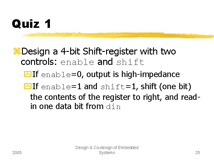 Quiz 1 z. Design a 4 -bit Shift-register with two controls: enable and shift