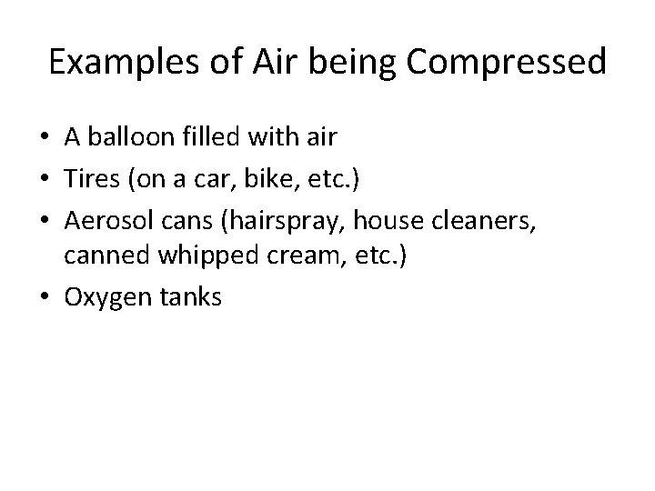 Examples of Air being Compressed • A balloon filled with air • Tires (on