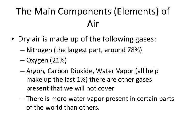 The Main Components (Elements) of Air • Dry air is made up of the