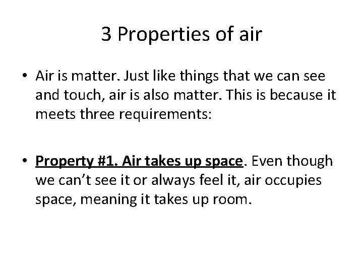 3 Properties of air • Air is matter. Just like things that we can