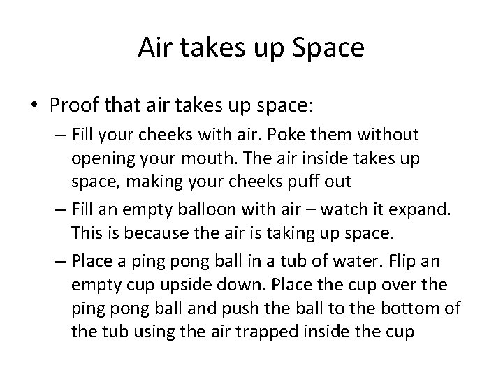 Air takes up Space • Proof that air takes up space: – Fill your