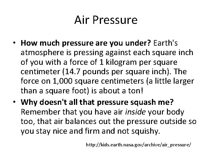 Air Pressure • How much pressure are you under? Earth's atmosphere is pressing against