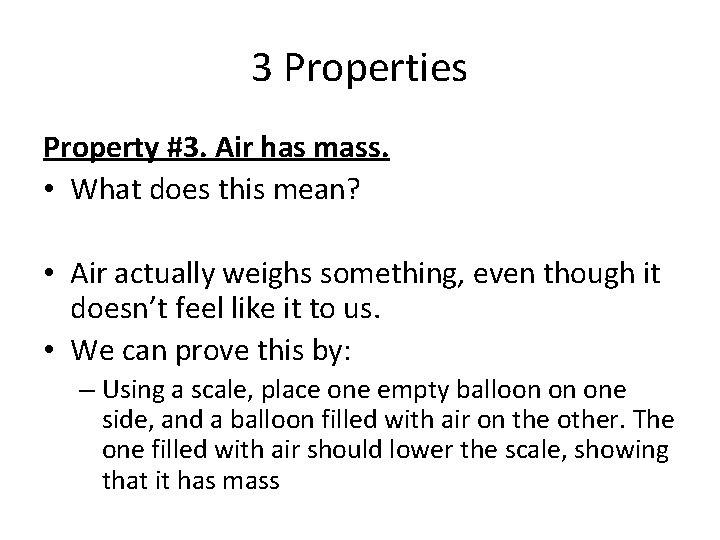 3 Properties Property #3. Air has mass. • What does this mean? • Air