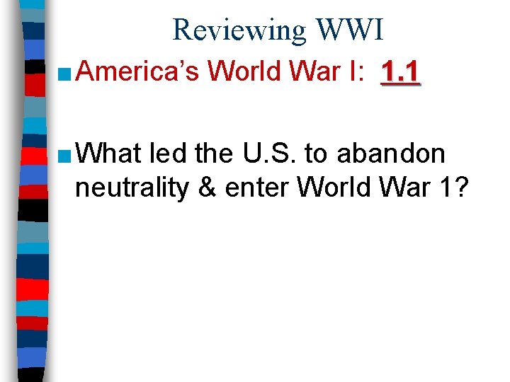 Reviewing WWI ■ America’s World War I: 1. 1 ■ What led the U.