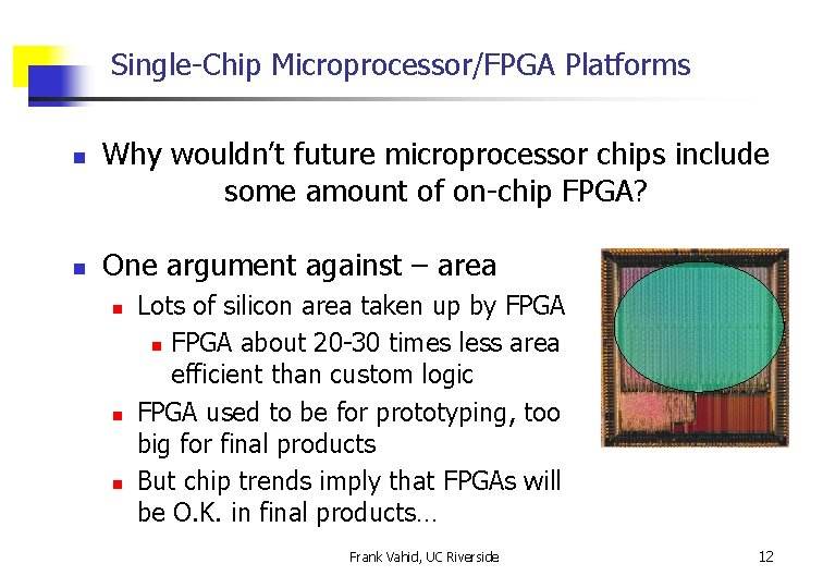 Single-Chip Microprocessor/FPGA Platforms n n Why wouldn’t future microprocessor chips include some amount of