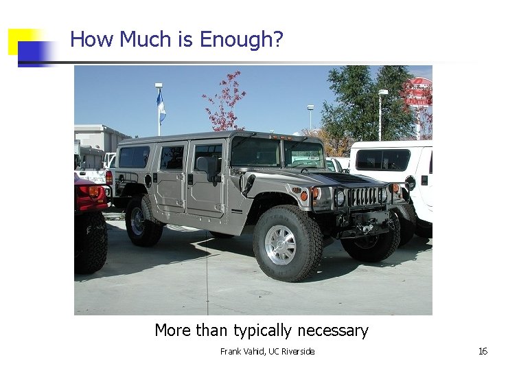 How Much is Enough? More than typically necessary Frank Vahid, UC Riverside 16 