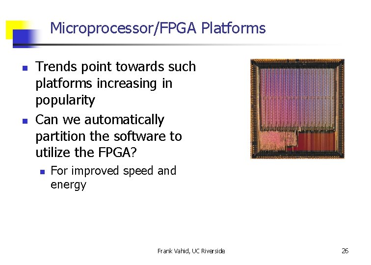 Microprocessor/FPGA Platforms n n Trends point towards such platforms increasing in popularity Can we