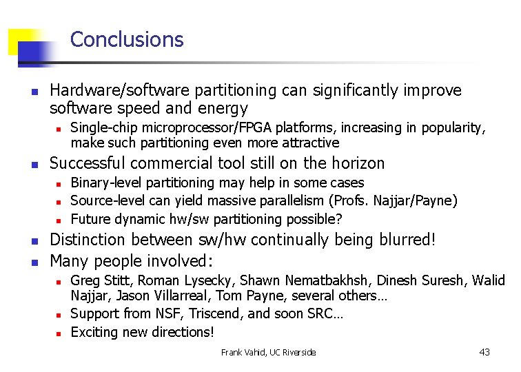 Conclusions n Hardware/software partitioning can significantly improve software speed and energy n n Successful