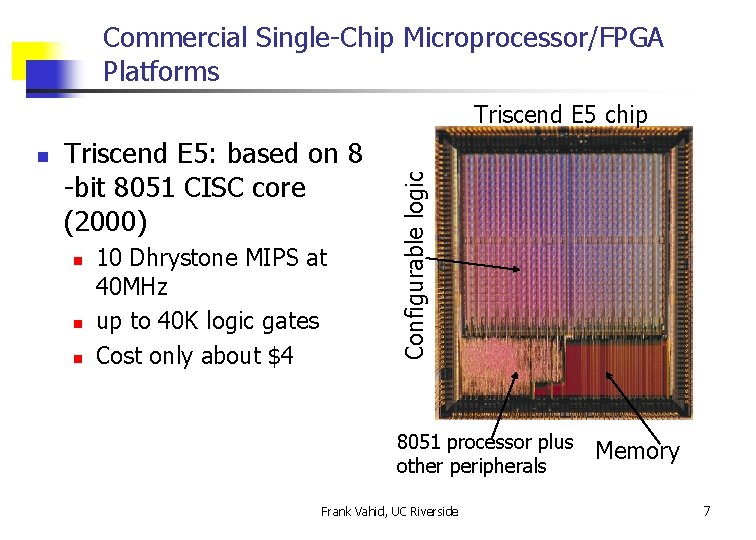 Commercial Single-Chip Microprocessor/FPGA Platforms n Triscend E 5: based on 8 -bit 8051 CISC