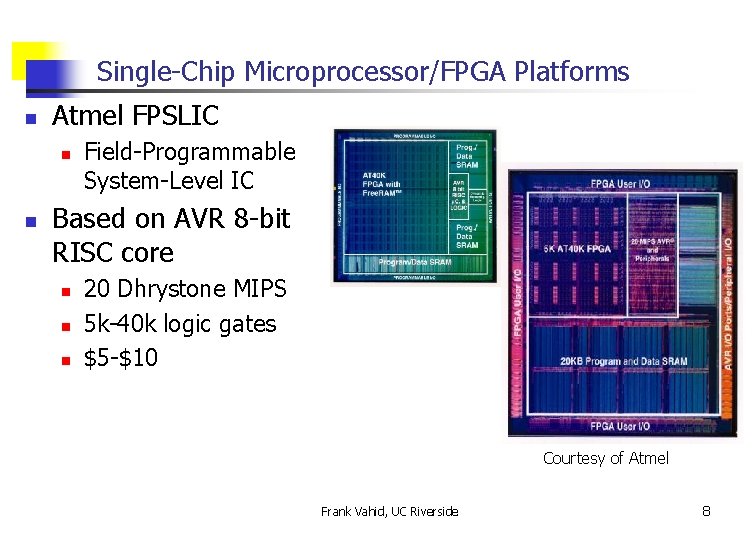 Single-Chip Microprocessor/FPGA Platforms n Atmel FPSLIC n n Field-Programmable System-Level IC Based on AVR