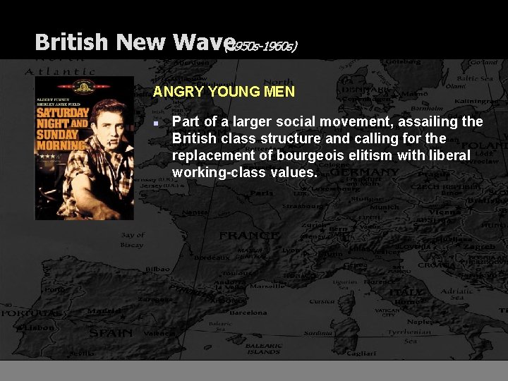 British New Wave (1950 s-1960 s) ANGRY YOUNG MEN n Part of a larger